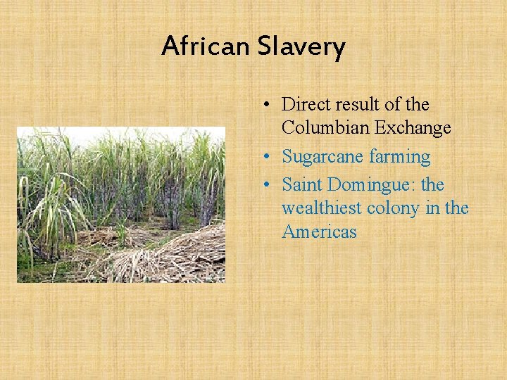 African Slavery • Direct result of the Columbian Exchange • Sugarcane farming • Saint