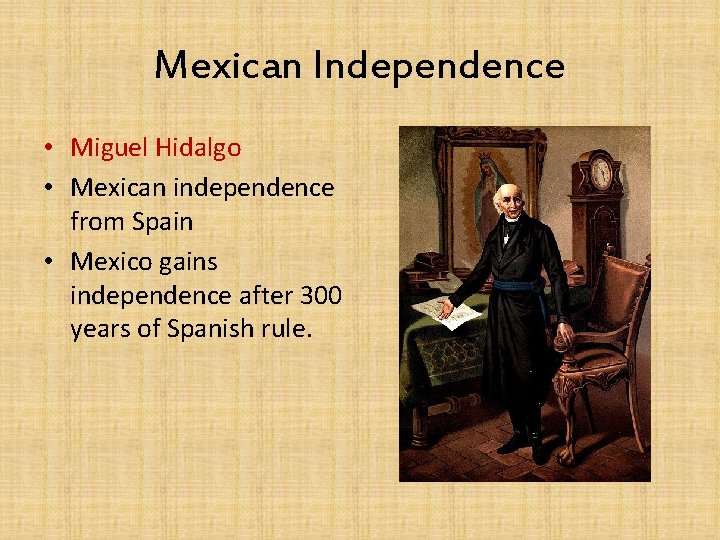 Mexican Independence • Miguel Hidalgo • Mexican independence from Spain • Mexico gains independence