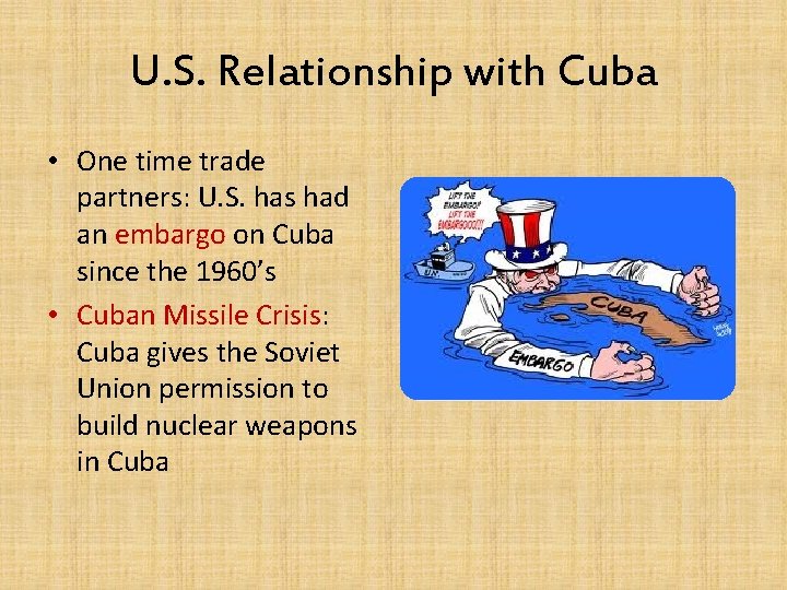 U. S. Relationship with Cuba • One time trade partners: U. S. has had