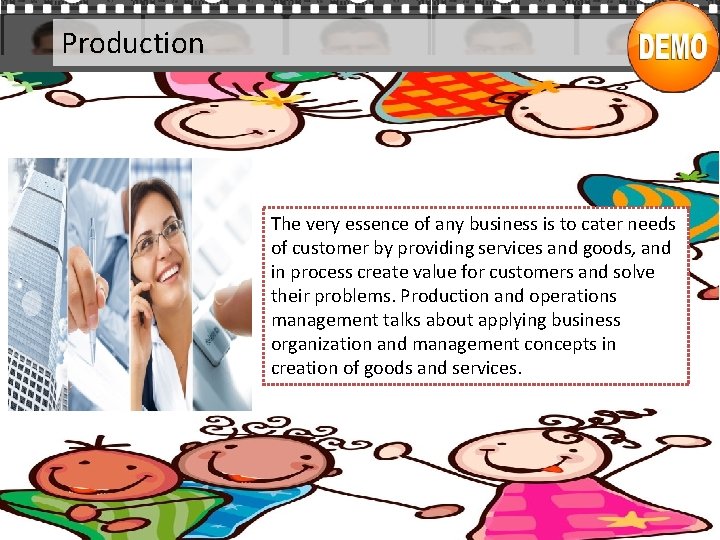 Production The very essence of any business is to cater needs of customer by