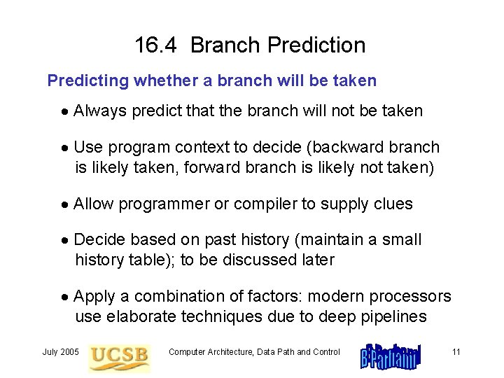 16. 4 Branch Prediction Predicting whether a branch will be taken Always predict that