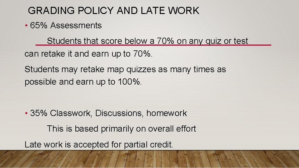 GRADING POLICY AND LATE WORK • 65% Assessments Students that score below a 70%