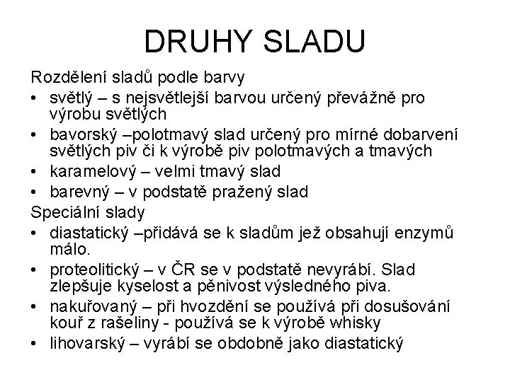 DRUHY SLADU Rozdělení sladů podle barvy • světlý – s nejsvětlejší barvou určený převážně