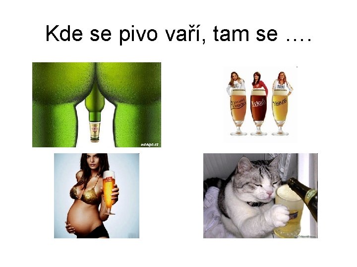 Kde se pivo vaří, tam se …. 