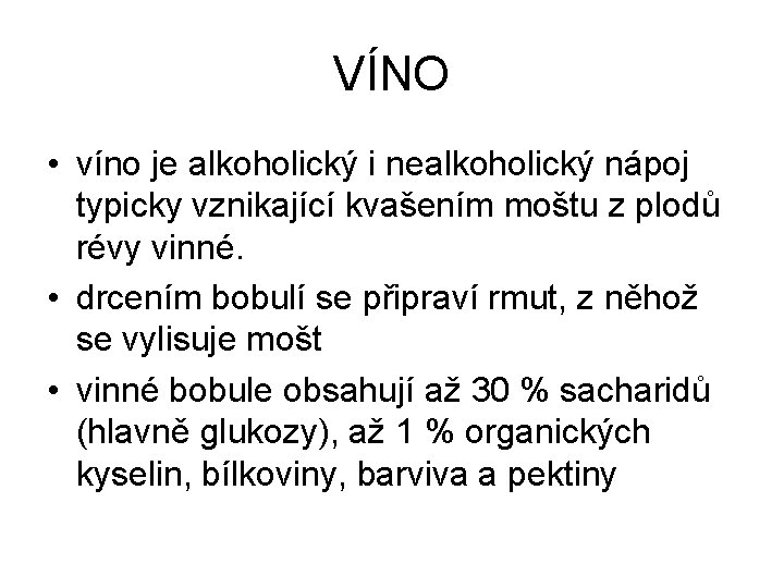 VÍNO • víno je alkoholický i nealkoholický nápoj typicky vznikající kvašením moštu z plodů