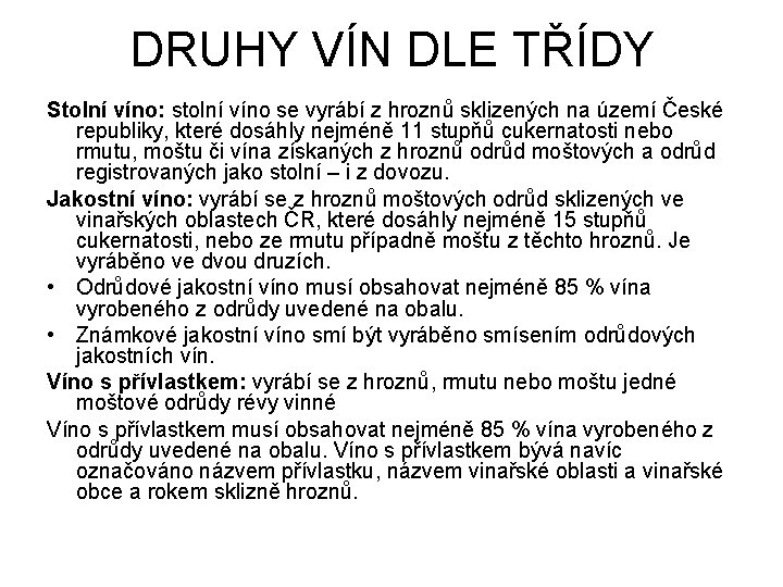 DRUHY VÍN DLE TŘÍDY Stolní víno: stolní víno se vyrábí z hroznů sklizených na