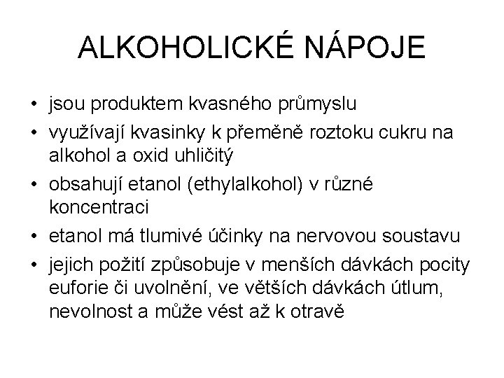 ALKOHOLICKÉ NÁPOJE • jsou produktem kvasného průmyslu • využívají kvasinky k přeměně roztoku cukru