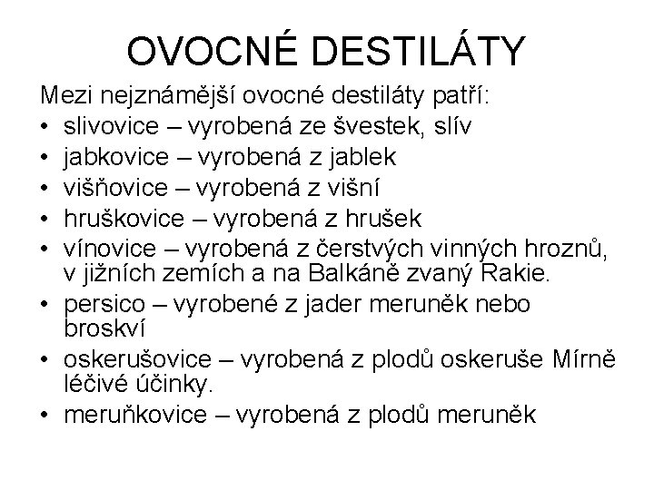 OVOCNÉ DESTILÁTY Mezi nejznámější ovocné destiláty patří: • slivovice – vyrobená ze švestek, slív