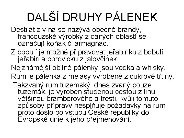 DALŠÍ DRUHY PÁLENEK Destilát z vína se nazývá obecně brandy, francouzské výrobky z daných