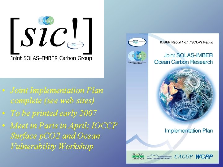  • Joint Implementation Plan complete (see web sites) • To be printed early
