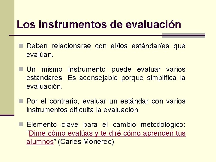 Los instrumentos de evaluación n Deben relacionarse con el/los estándar/es que evalúan. n Un