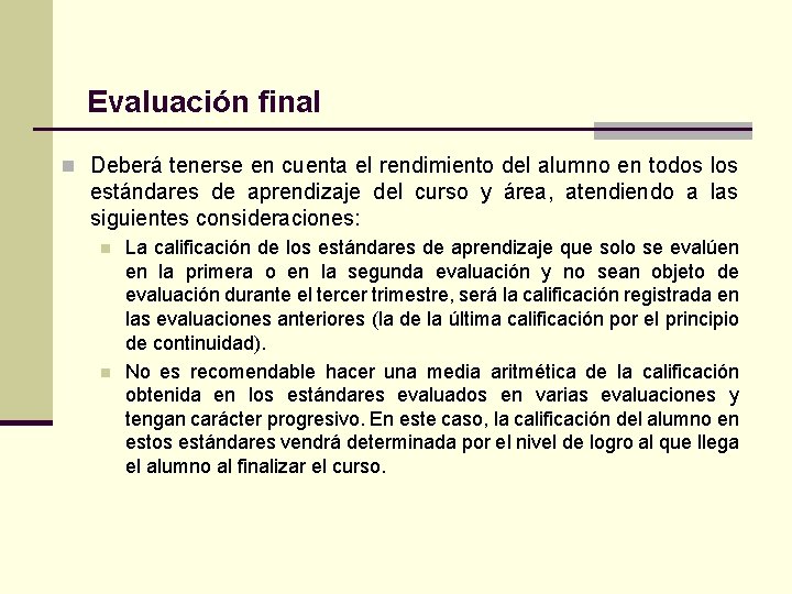 Evaluación final n Deberá tenerse en cuenta el rendimiento del alumno en todos los