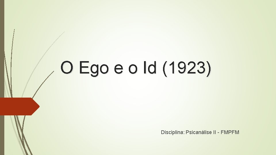 O Ego e o Id (1923) Disciplina: Psicanálise II - FMPFM 