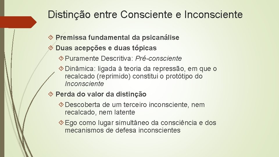 Distinção entre Consciente e Inconsciente Premissa fundamental da psicanálise Duas acepções e duas tópicas