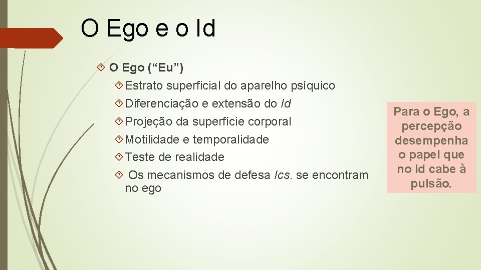 O Ego e o Id O Ego (“Eu”) Estrato superficial do aparelho psíquico Diferenciação O Ego e o Id O Ego (“Eu”) Estrato superficial do aparelho psíquico Diferenciação