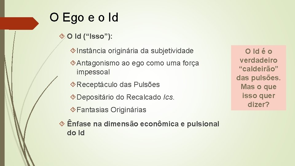 O Ego e o Id O Id (“Isso”): Instância originária da subjetividade Antagonismo ao O Ego e o Id O Id (“Isso”): Instância originária da subjetividade Antagonismo ao