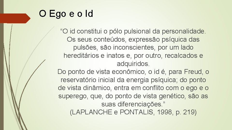 O Ego e o Id “O id constitui o pólo pulsional da personalidade. Os