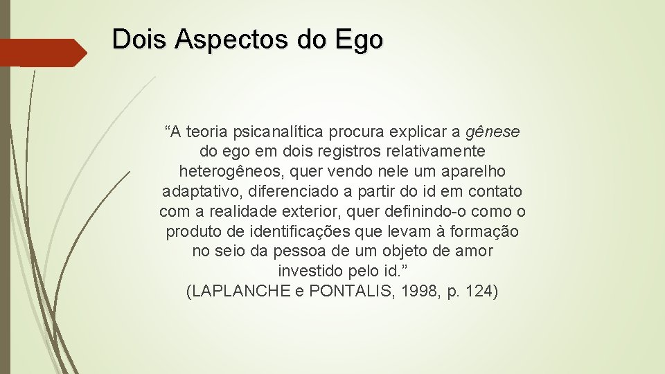 Dois Aspectos do Ego “A teoria psicanalítica procura explicar a gênese do ego em