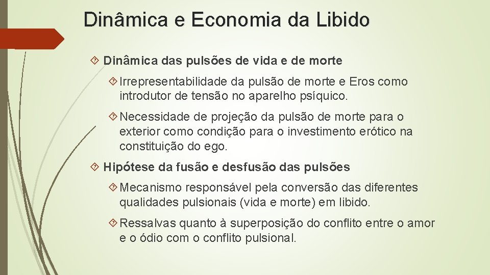Dinâmica e Economia da Libido Dinâmica das pulsões de vida e de morte Irrepresentabilidade Dinâmica e Economia da Libido Dinâmica das pulsões de vida e de morte Irrepresentabilidade