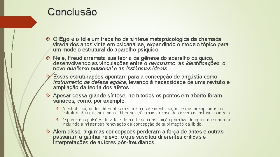 Conclusão O Ego e o Id é um trabalho de síntese metapsicológica da chamada