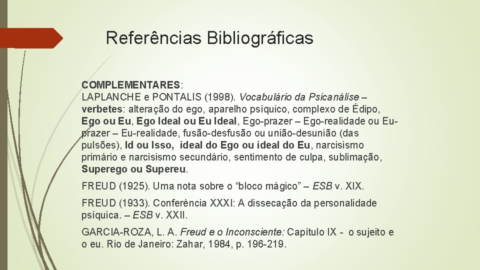 Referências Bibliográficas COMPLEMENTARES: LAPLANCHE e PONTALIS (1998). Vocabulário da Psicanálise – verbetes: alteração do