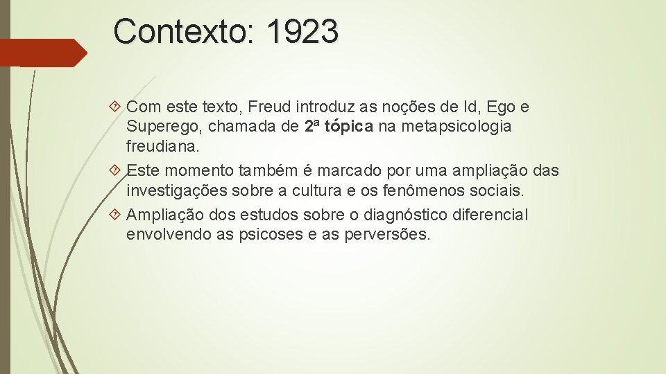 Contexto: 1923 Com este texto, Freud introduz as noções de Id, Ego e Superego, Contexto: 1923 Com este texto, Freud introduz as noções de Id, Ego e Superego,