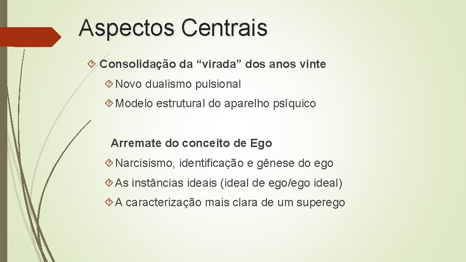 Aspectos Centrais Consolidação da “virada” dos anos vinte Novo dualismo pulsional Modelo estrutural do