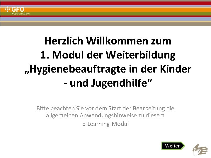 Herzlich Willkommen zum 1. Modul der Weiterbildung „Hygienebeauftragte in der Kinder - und Jugendhilfe“
