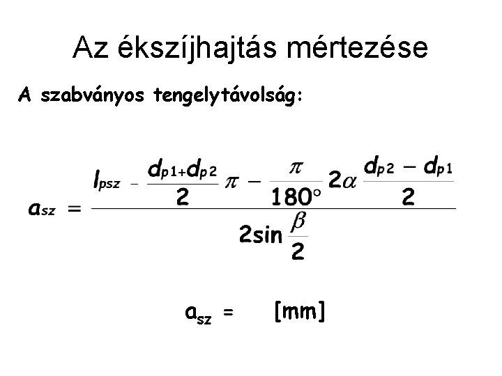 Az ékszíjhajtás mértezése A szabványos tengelytávolság: asz = [mm] 