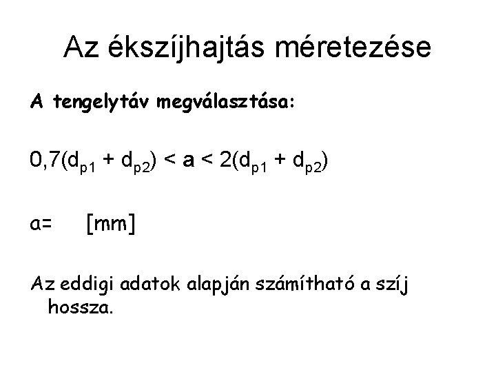 Az ékszíjhajtás méretezése A tengelytáv megválasztása: 0, 7(dp 1 + dp 2) < a