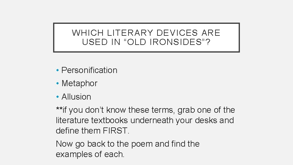 WHICH LITERARY DEVICES ARE USED IN “OLD IRONSIDES”? • Personification • Metaphor • Allusion