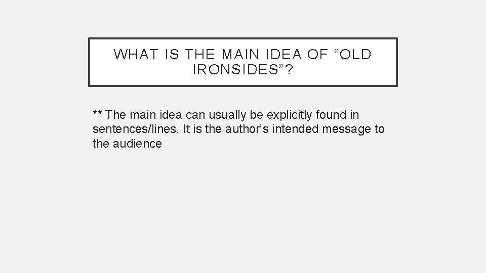 WHAT IS THE MAIN IDEA OF “OLD IRONSIDES”? ** The main idea can usually