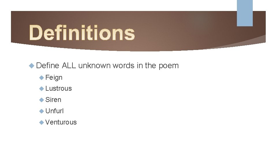  Define ALL unknown words in the poem Feign Lustrous Siren Unfurl Venturous 