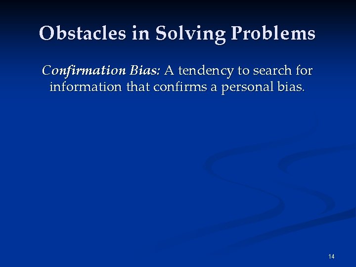 Obstacles in Solving Problems Confirmation Bias: A tendency to search for information that confirms