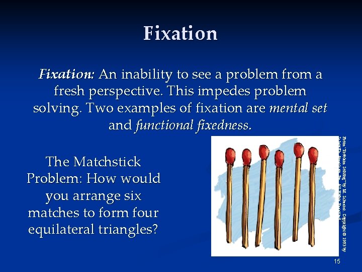 Fixation: An inability to see a problem from a fresh perspective. This impedes problem