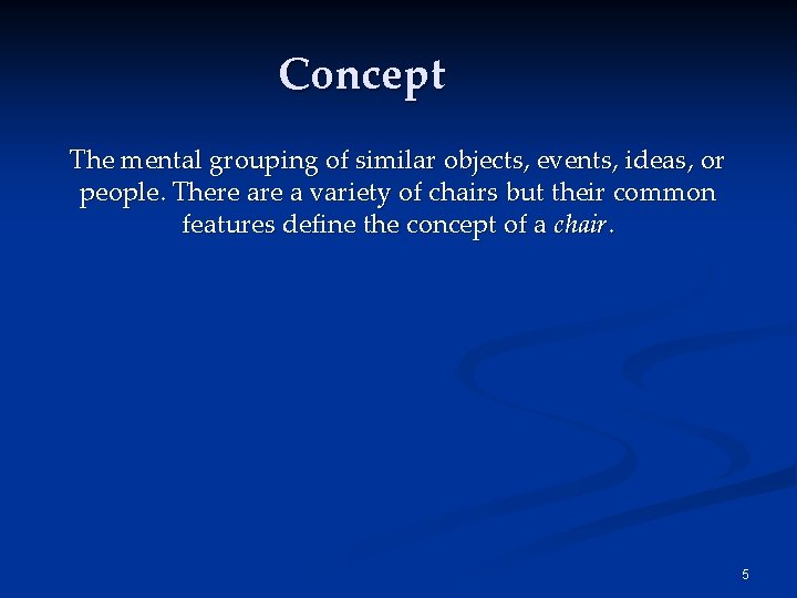 Concept The mental grouping of similar objects, events, ideas, or people. There a variety