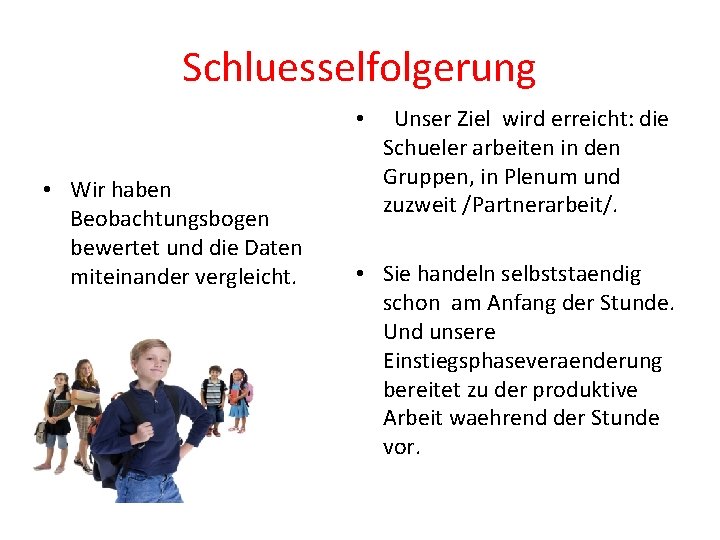 Schluesselfolgerung • • Wir haben Beobachtungsbogen bewertet und die Daten miteinander vergleicht. Unser Ziel