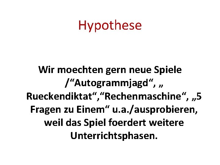 Hypothese Wir moechten gern neue Spiele /“Autogrammjagd“, „ Rueckendiktat“, “Rechenmaschine“, „ 5 Fragen zu