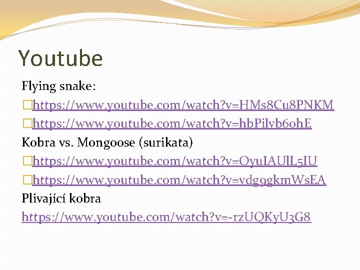 Youtube Flying snake: �https: //www. youtube. com/watch? v=HMs 8 Cu 8 PNKM �https: //www.