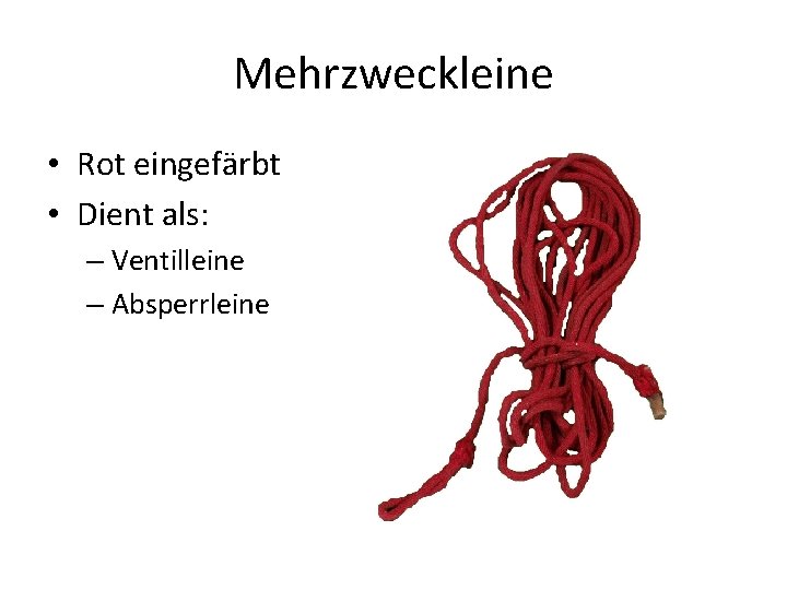 Mehrzweckleine • Rot eingefärbt • Dient als: – Ventilleine – Absperrleine 