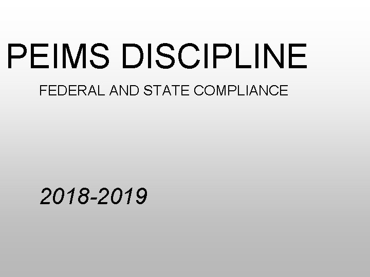 PEIMS DISCIPLINE FEDERAL AND STATE COMPLIANCE 2018 -2019 