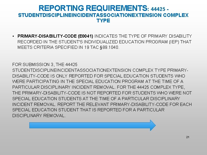 REPORTING REQUIREMENTS: 44425 - STUDENTDISCIPLINEINCIDENTASSOCIATIONEXTENSION COMPLEX TYPE • PRIMARY-DISABILITY-CODE (E 0041) INDICATES THE TYPE