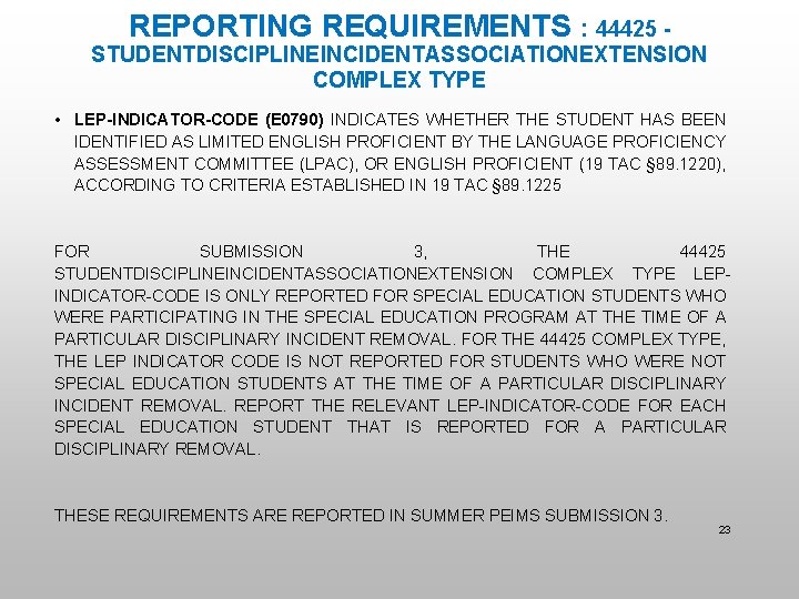 REPORTING REQUIREMENTS : 44425 - STUDENTDISCIPLINEINCIDENTASSOCIATIONEXTENSION COMPLEX TYPE • LEP-INDICATOR-CODE (E 0790) INDICATES WHETHER