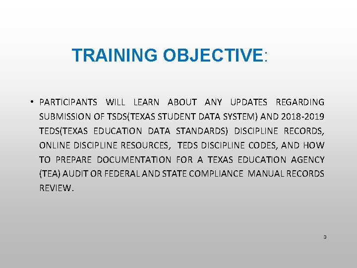 TRAINING OBJECTIVE: • PARTICIPANTS WILL LEARN ABOUT ANY UPDATES REGARDING SUBMISSION OF TSDS(TEXAS STUDENT