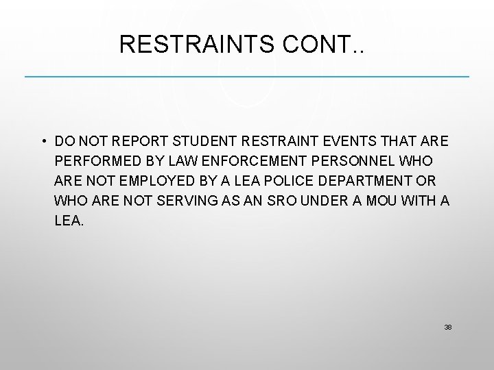 RESTRAINTS CONT. . • DO NOT REPORT STUDENT RESTRAINT EVENTS THAT ARE PERFORMED BY