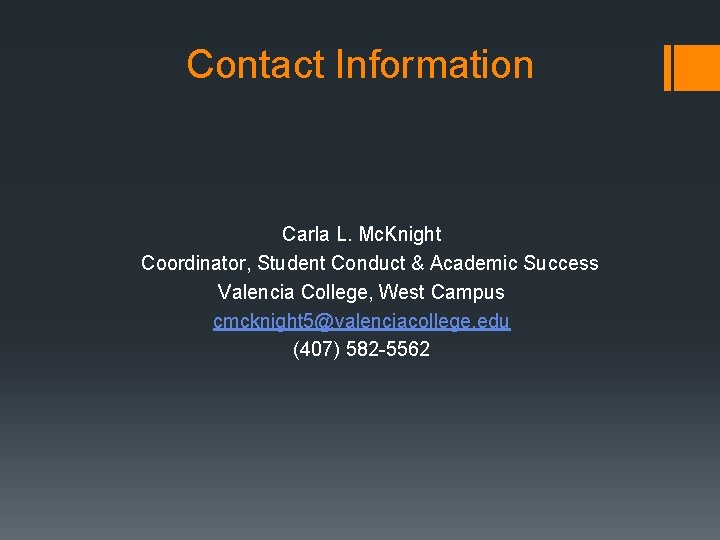 Contact Information Carla L. Mc. Knight Coordinator, Student Conduct & Academic Success Valencia College,