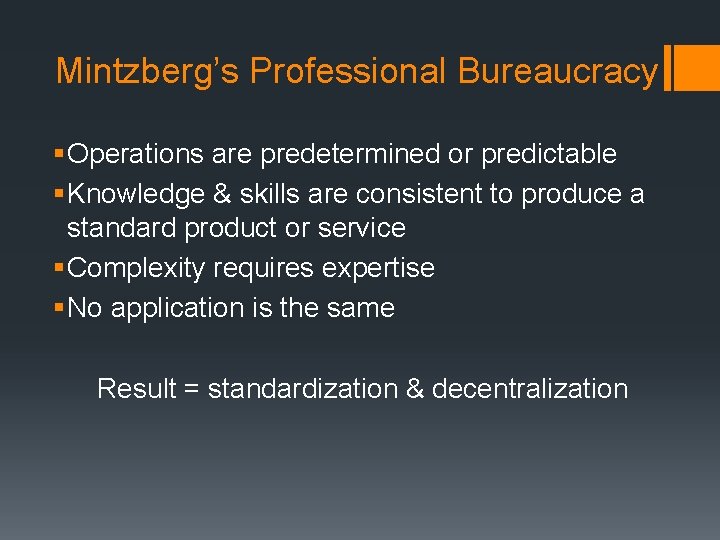 Mintzberg’s Professional Bureaucracy § Operations are predetermined or predictable § Knowledge & skills are