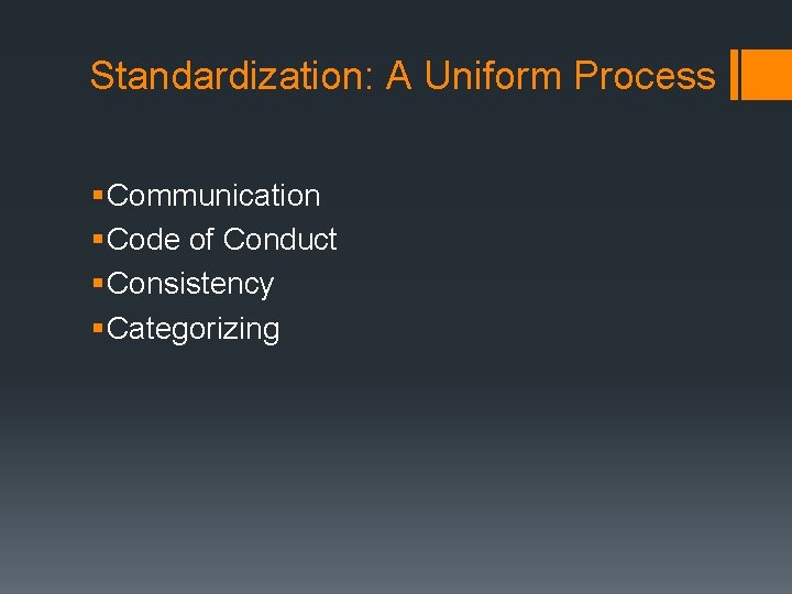 Standardization: A Uniform Process § Communication § Code of Conduct § Consistency § Categorizing