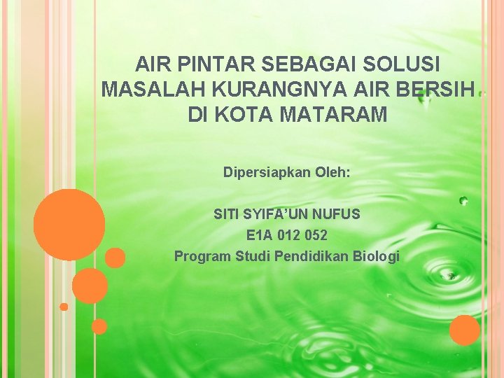 AIR PINTAR SEBAGAI SOLUSI MASALAH KURANGNYA AIR BERSIH DI KOTA MATARAM Dipersiapkan Oleh: SITI