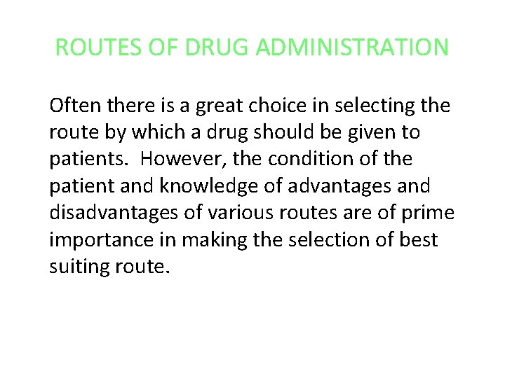 ROUTES OF DRUG ADMINISTRATION Often there is a great choice in selecting the route